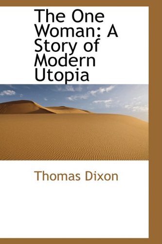 The One Woman: A Story of Modern Utopia (9780554401119) by Dixon, Thomas