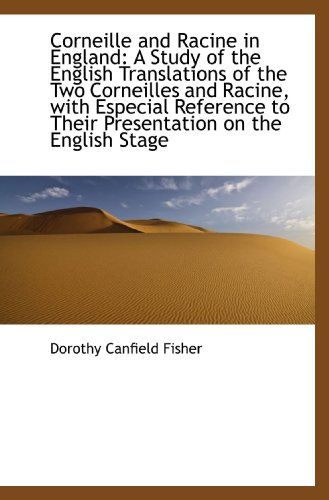 Corneille and Racine in England: A Study of the English Translations of the Two Corneilles and Racin (9780554401638) by Fisher, Dorothy Canfield