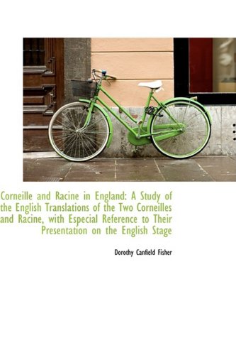 Corneille and Racine in England: A Study of the English Translations of the Two Corneilles and Racin (9780554401683) by Fisher, Dorothy Canfield