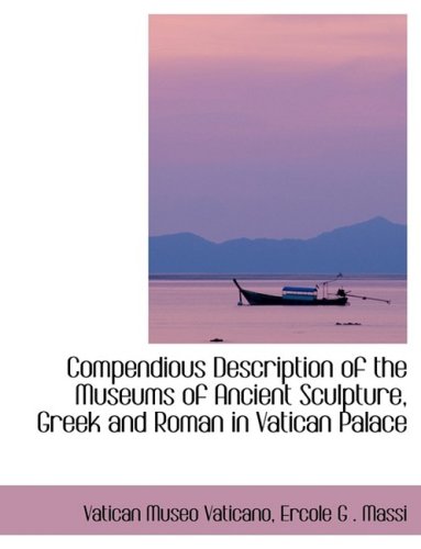 9780554406640: Compendious Description of the Museums of Ancient Sculpture, Greek and Roman in Vatican Palace