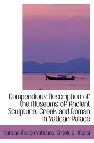 9780554406671: Compendious Description of the Museums of Ancient Sculpture, Greek and Roman in Vatican Palace