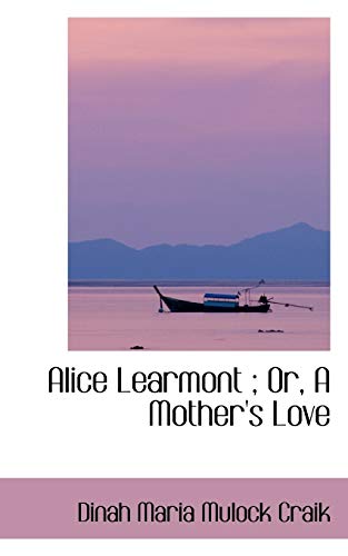 Alice Learmont; Or, a Mother's Love (9780554406916) by Craik, Dinah Maria Mulock