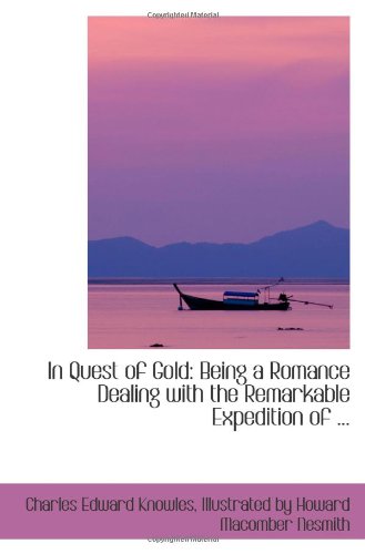 Imagen de archivo de In Quest of Gold: Being a Romance Dealing with the Remarkable Expedition of . a la venta por Revaluation Books