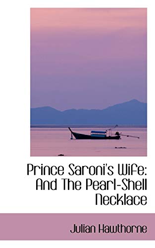 Prince Saroni's Wife: And the Pearl-shell Necklace (9780554407449) by Hawthorne, Julian