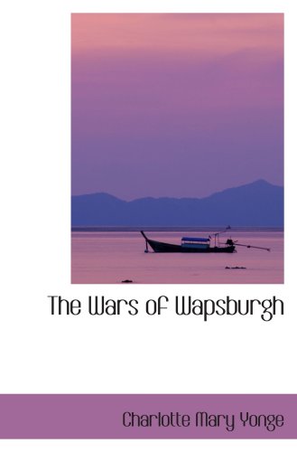 The Wars of Wapsburgh (9780554413006) by Yonge, Charlotte Mary