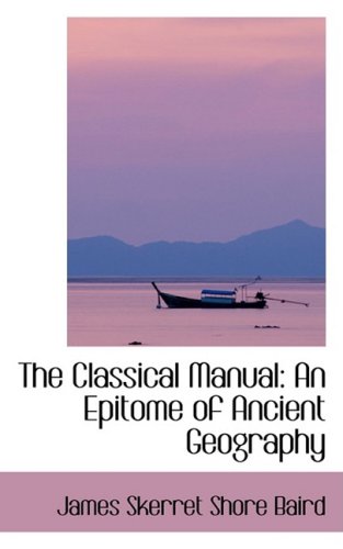 9780554413594: The Classical Manual: An Epitome of Ancient Geography