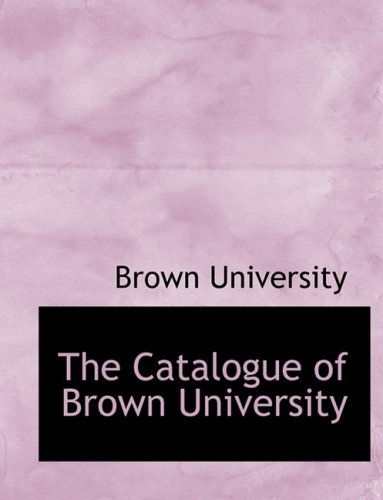 The Catalogue of Brown University (9780554414263) by Brown University