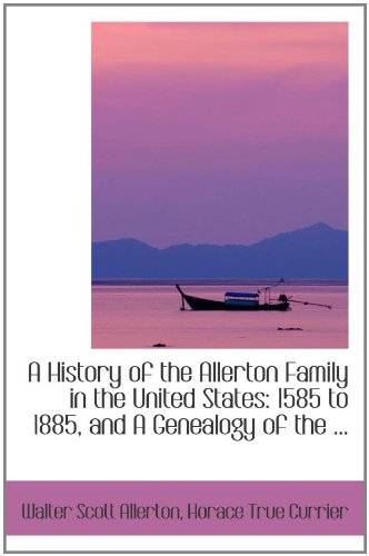 Beispielbild fr A History of the Allerton Family in the United States: 1585 to 1885, and A Genealogy of the . zum Verkauf von Revaluation Books