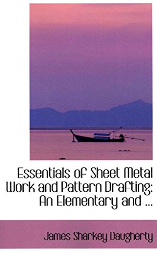 Imagen de archivo de Essentials of Sheet Metal Work and Pattern Drafting: An Elementary and . a la venta por Revaluation Books