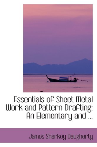 9780554420677: Essentials of Sheet Metal Work and Pattern Drafting: An Elementary and ...