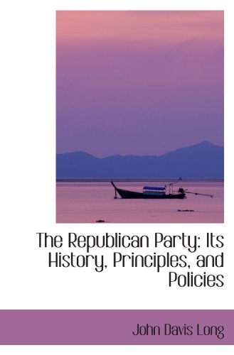 9780554420813: The Republican Party: Its History, Principles, and Policies