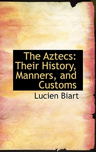 The Aztecs: Their History, Manners, and Customs (9780554421070) by Biart, Lucien