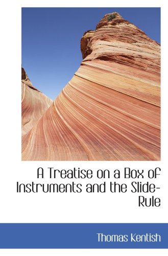 Imagen de archivo de A Treatise on a Box of Instruments and the Slide-Rule a la venta por Revaluation Books