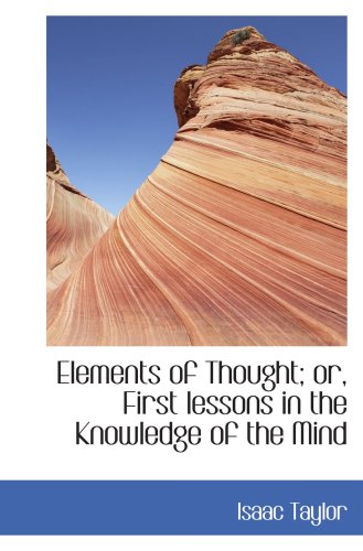 Elements of Thought; or, First lessons in the Knowledge of the Mind (9780554425320) by Taylor, Isaac