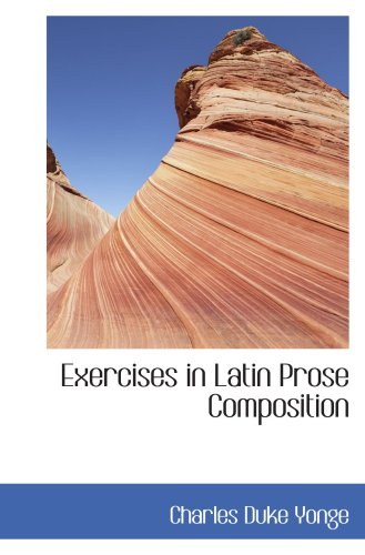 Exercises in Latin Prose Composition (9780554426549) by Yonge, Charles Duke