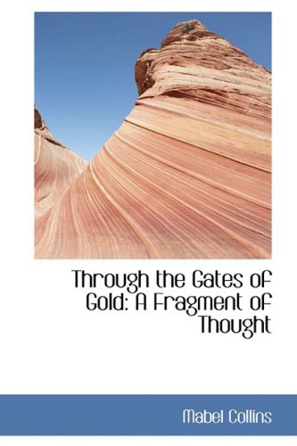 Through the Gates of Gold: A Fragment of Thought (9780554429878) by Collins, Mabel