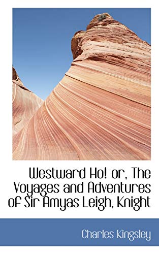 9780554431109: Westward Ho! or, The Voyages and Adventures of Sir Amyas Leigh, Knight