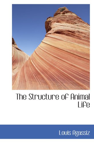 The Structure of Animal Life (9780554431482) by Agassiz, Louis