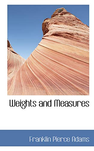 Weights and Measures (Bibliolife Reproduction Series) (9780554431826) by Adams, Franklin P.