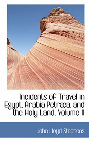 Incidents of Travel in Egypt, Arabia Petraea, and the Holy Land (9780554433738) by Stephens, John Lloyd