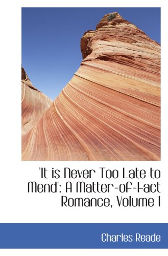 'It is Never Too Late to Mend': A Matter-of-Fact Romance, Volume I (9780554436005) by Reade, Charles