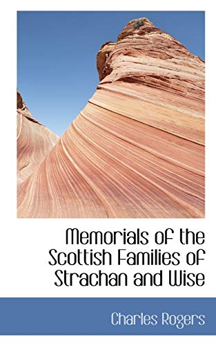 Memorials of the Scottish Families of Strachan and Wise (9780554436715) by Rogers, Charles