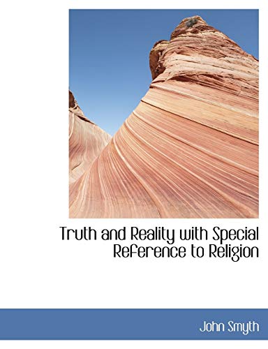 Truth and Reality With Special Reference to Religion (9780554439228) by Smyth, John
