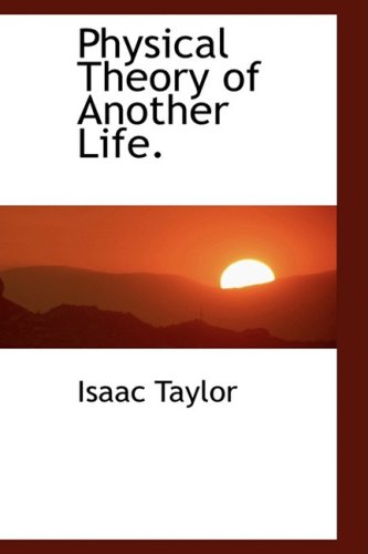 Physical Theory of Another Life. (9780554446318) by Taylor, Isaac