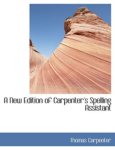 A New Edition of Carpenter's Spelling Assistant (9780554446592) by Carpenter, Thomas