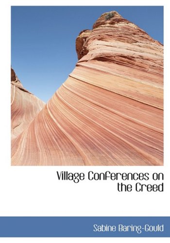 Village Conferences on the Creed (9780554447926) by Baring-Gould, Sabine