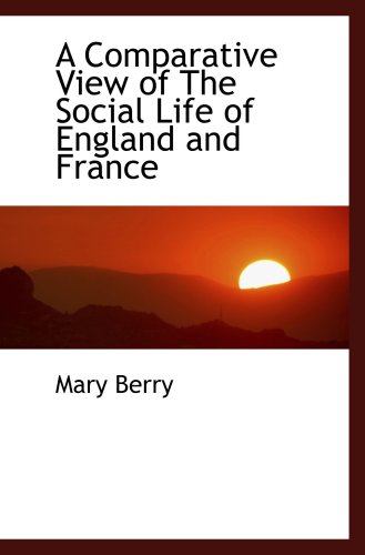 A Comparative View of The Social Life of England and France (9780554451688) by Berry, Mary