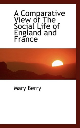 A Comparative View of the Social Life of England and France (9780554451749) by Berry, Mary