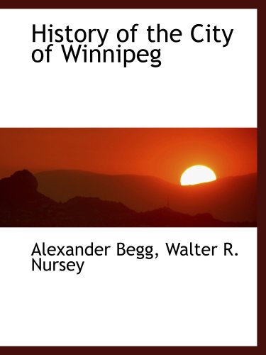 Imagen de archivo de History of the City of Winnipeg a la venta por Revaluation Books
