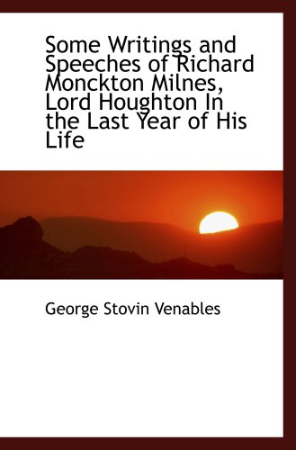 Stock image for Some Writings and Speeches of Richard Monckton Milnes, Lord Houghton In the Last Year of His Life for sale by Revaluation Books