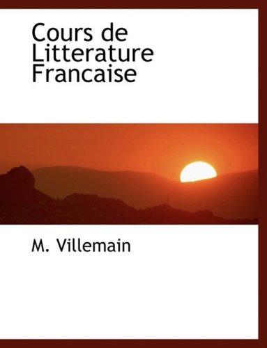 Cours de Litterature Francaise (Large Print Edition) - M. Villemain