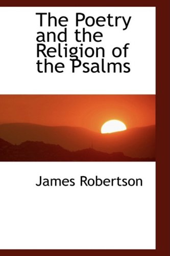 The Poetry and the Religion of the Psalms (9780554455648) by Robertson, James