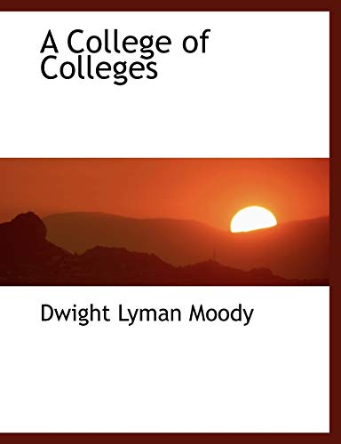 A College of Colleges (9780554458632) by Moody, Dwight Lyman