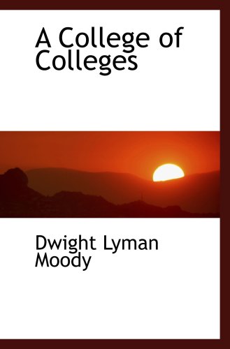 A College of Colleges (9780554458649) by Moody, Dwight Lyman