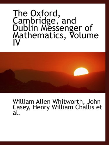 Stock image for The Oxford, Cambridge, and Dublin Messenger of Mathematics, Volume IV for sale by Revaluation Books