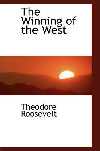 The Winning of the West (9780554460857) by Roosevelt, Theodore