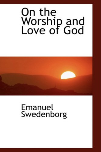 9780554463926: On the Worship and Love of God