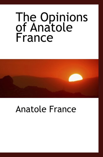 The Opinions of Anatole France (9780554464282) by France, Anatole