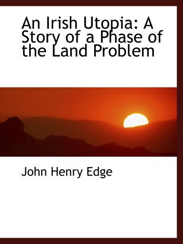 Stock image for An Irish Utopia: A Story of a Phase of the Land Problem for sale by Revaluation Books