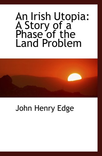 Stock image for An Irish Utopia: A Story of a Phase of the Land Problem for sale by Revaluation Books