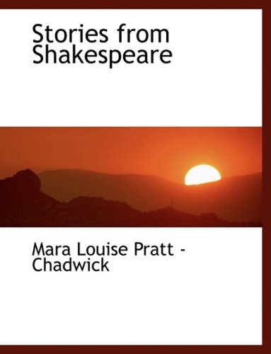 Stories from Shakespeare (9780554467900) by Pratt Chadwick, Mara Louise