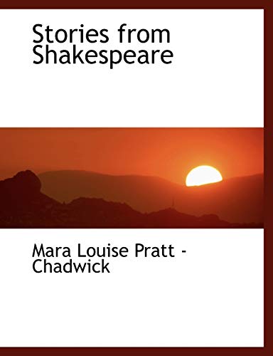 Stories from Shakespeare (9780554467917) by Pratt Chadwick, Mara Louise