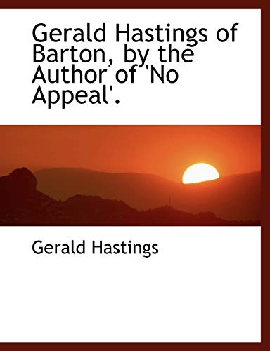 9780554470207: Gerald Hastings of Barton, by the Author of 'No Appeal'. (Large Print Edition)