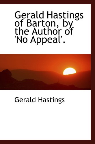 9780554470238: Gerald Hastings of Barton, by the Author of 'No Appeal'.