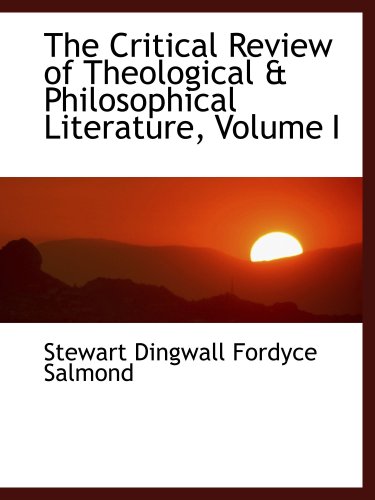 9780554471266: The Critical Review of Theological & Philosophical Literature, Volume I
