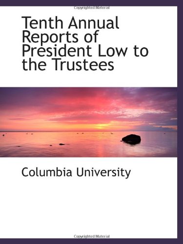 Tenth Annual Reports of President Low to the Trustees (9780554471532) by University, Columbia